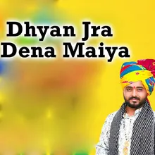 Dhyan Jra Dena Maiya